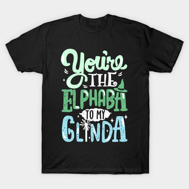 You're the Elphaba to my Glinda T-Shirt by KsuAnn